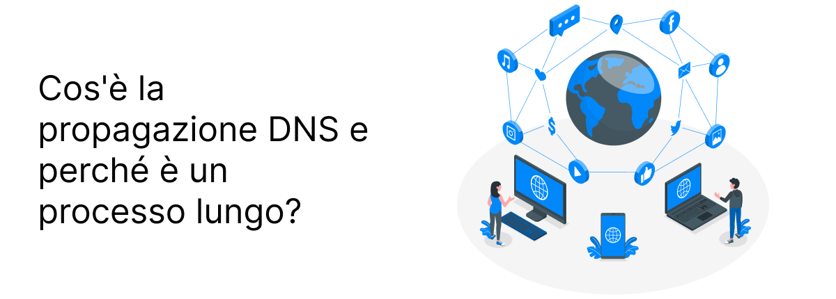 Cos'è la propagazione DNS e perché è un processo lungo?